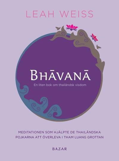 Bhavana : en liten bok om thailändsk visdom och vägen till en bättre vardag