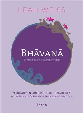 Bhavana : en liten bok om thailändsk visdom och vägen till en bättre vardag
