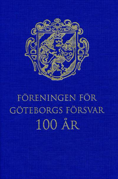 Föreningen för Göteborgs Försvar 100 år : 1912-2012