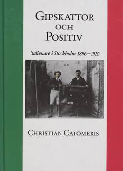 Gipskattor och Positiv : Italienare i Stockholm 1896-1910