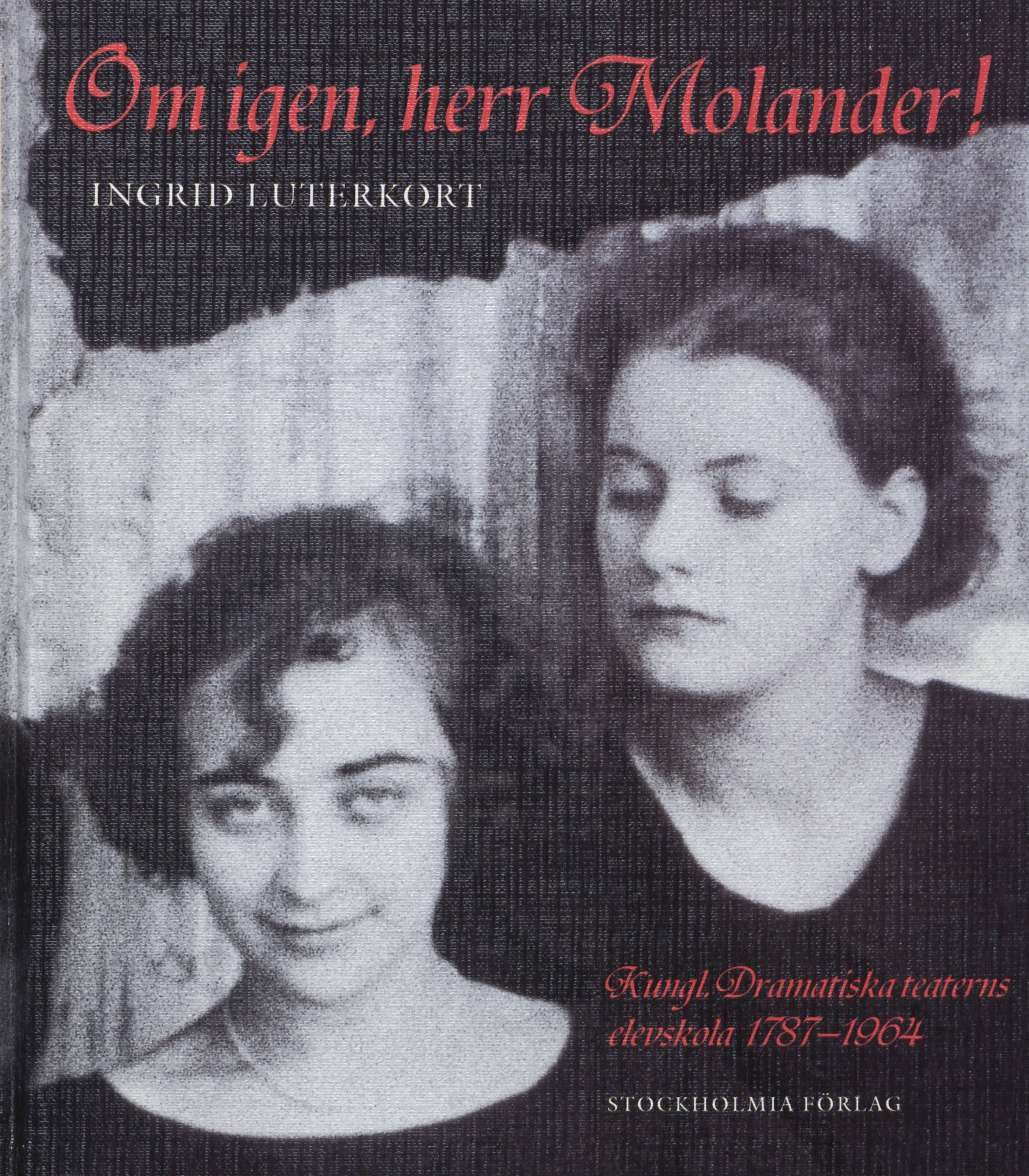 Om igen, herr Molander! : Kungl. Dramatiska teaterns elevskola 1787-1964