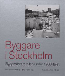 Byggare i Stockholm : byggmästarerollen under 1900-talet