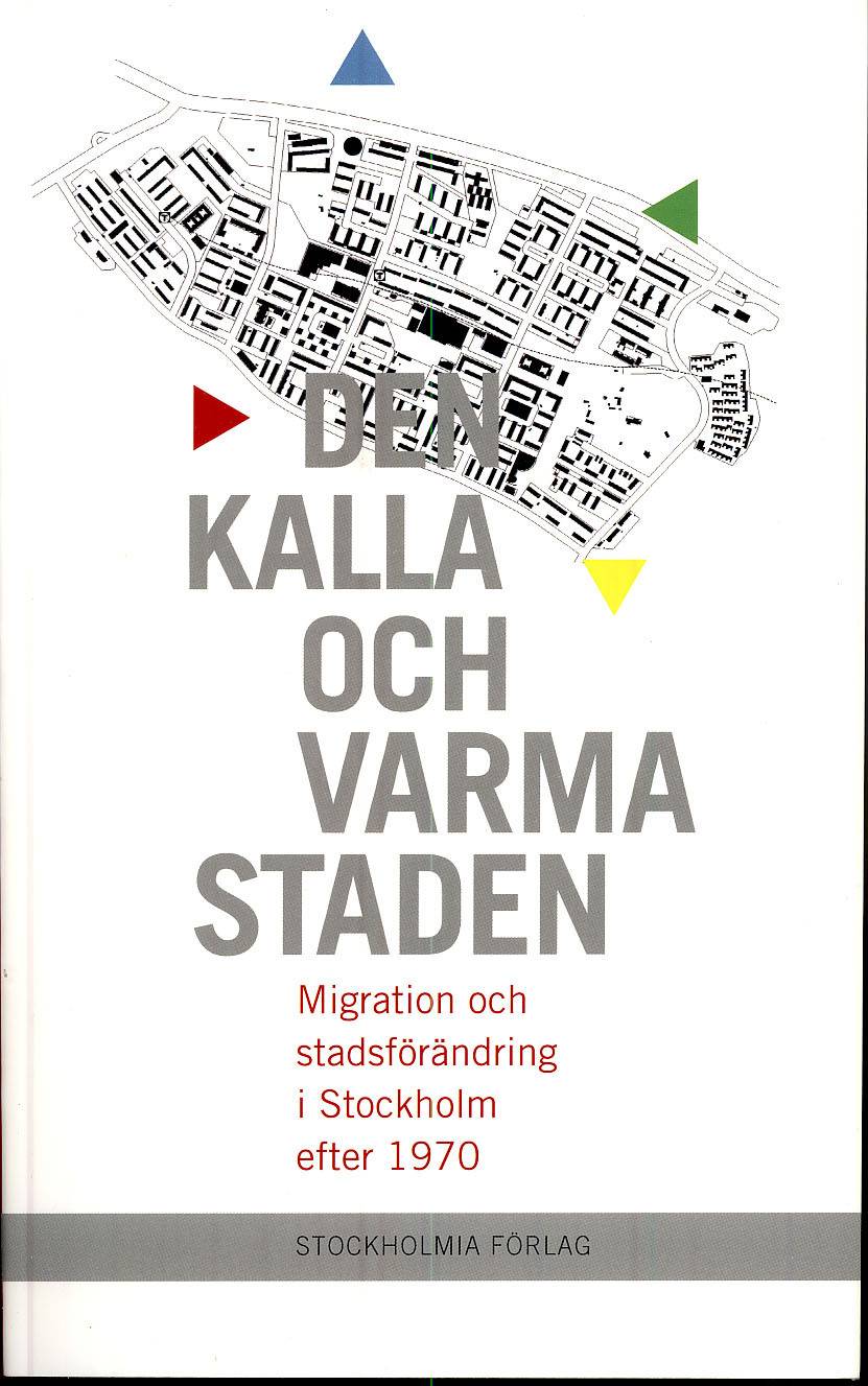 Den kalla och varma staden : migration och stadsförändring i Stockholm efter 1970