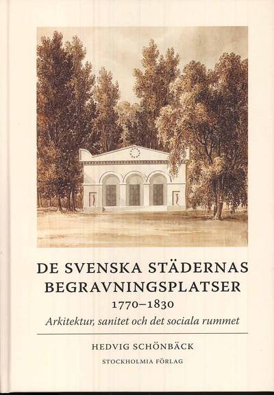 De svenska städernas begravningsplatser 1770-1830 : arkitektur, sanitet och det sociala rummet