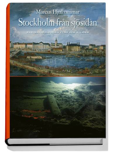 Stockholm från sjösidan : marinarkeologiska fynd och miljöer