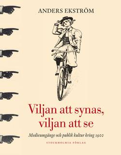 Viljan att synas, vilan att se : medieumgänge och publik kultur kring 1900