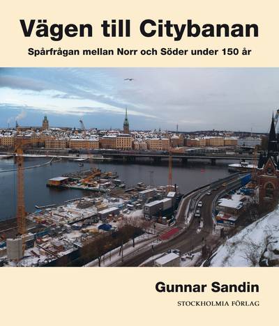 Vägen till citybanan : spårfrågan mellan Norr och Söder under 150 år