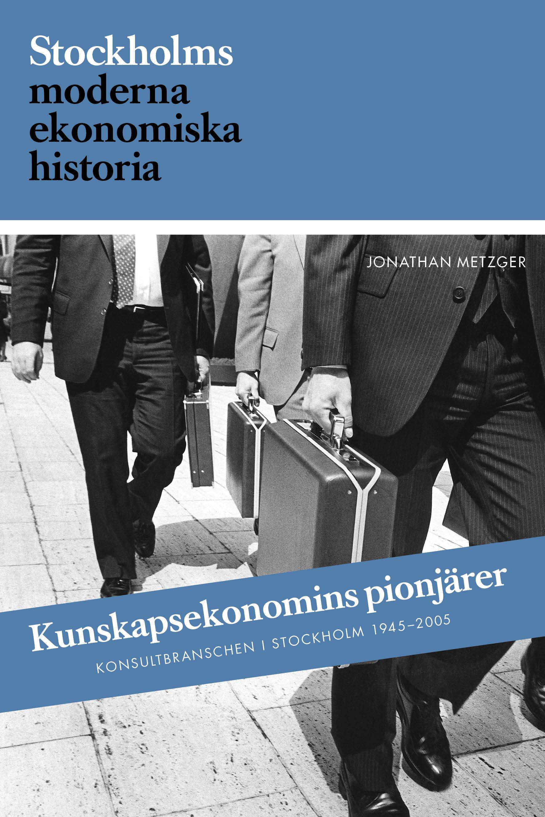 Kunskapsekonomins pionjärer : Konsultbranschens framväxt i Sverige och Stockholm