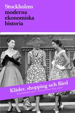Kläder, shopping och flärd : modebranschen i Stockholm 1945-2010