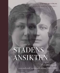 Stadens ansikten : porträttfotografi som material, metod och minne 1860-1930