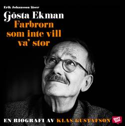 Gösta Ekman : farbrorn som inte vill va' stor