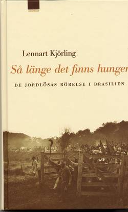 Så länge det finns hunger : de jordlösas rörelse i Brasilien