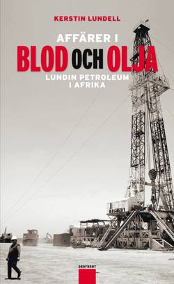Affärer i blod och olja : Lundin Petroleum i Afrika