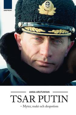 Tsar Putin : myter, makt och despotism