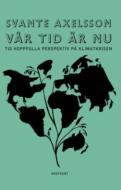 Vår tid är nu : tio hoppfulla perspektiv på klimatkrisen