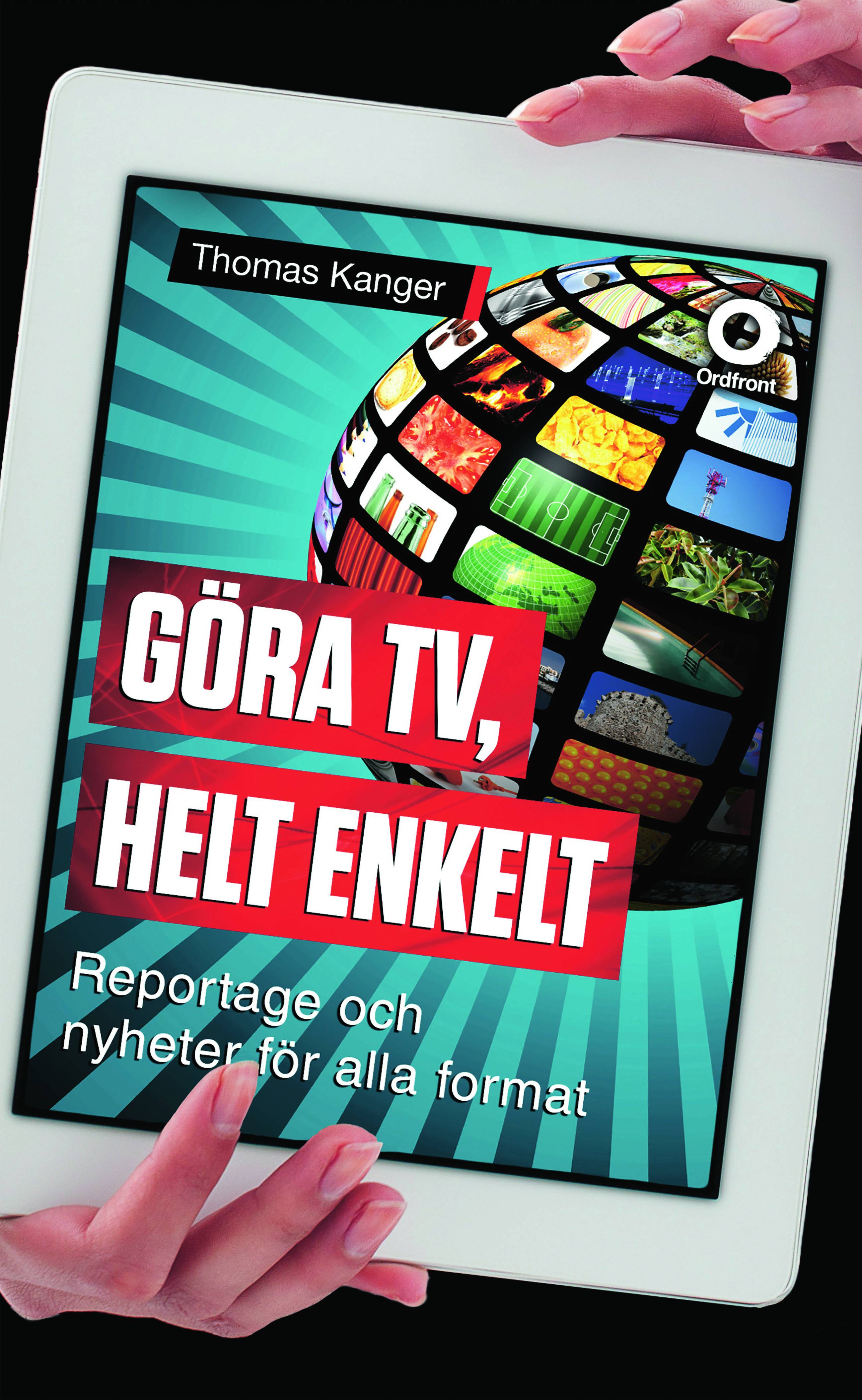 Göra TV, helt enkelt : reportage och nyheter för alla format