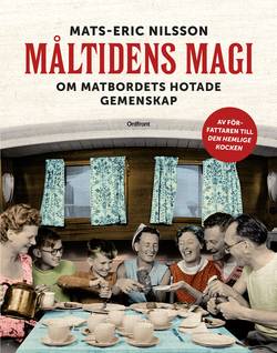 Måltidens magi : om matbordets hotade gemenskap