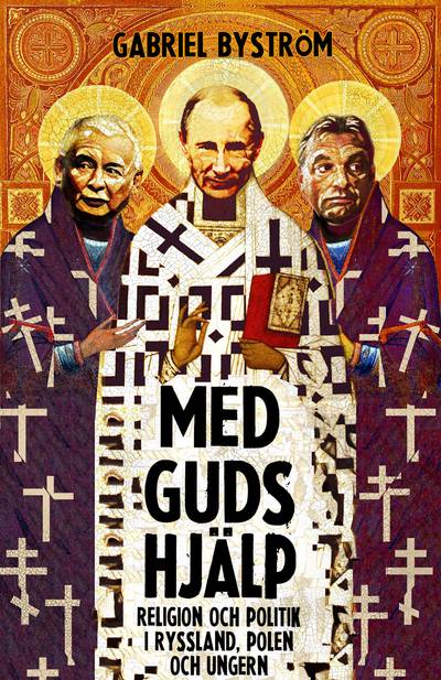 Med guds hjälp : om religion och politik i Ryssland, Ungern och Polen
