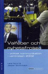 Valfeber och nyhetsfrossa : - politisk kommunikation i valrörelsen 2002