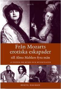 Från Mozarts erotiska eskapader till Alma Mahlers fyra män : 28 essäer om m