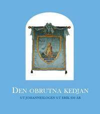 Den obrutna kedjan : S:t Johanneslogen S:t Erik 250 år : 1756-2006