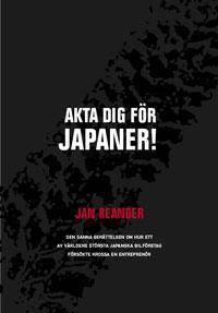 Akta dig för japaner! : den sanna berättelsen om hur ett av världens största japanska bilföretag försökte krossa en entreprenör