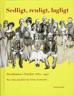 Sedligt, renligt, lagligt : prostitution i Norden 1880-1940