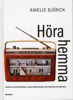 Höra hemma : familj och social förändring i svensk radioserieteater från 1930-talet till 1990-talet