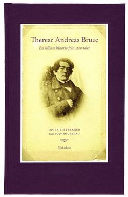 Therese Andreas Bruce : en sällsam historia från 1800-talet Levnadsberättels