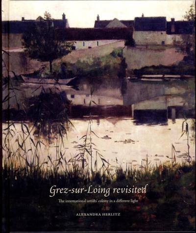 Grez-sur-Loing revisited : The int/l artists' colony in a different light