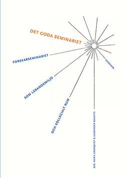 Det goda seminariet : Forskarseminariet som lärandemiljö och kollegialt rum