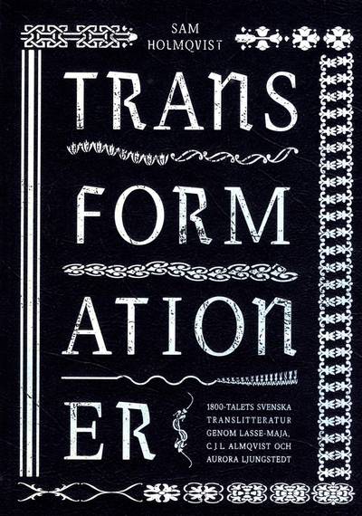 Transformationer : 1800-talets svenska translitteratur genom Lasse-Maja, C.J.L. Almqvist och Aurora Ljungstedt