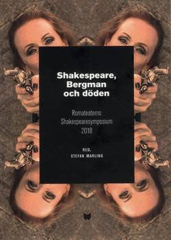 Shakespeare, Bergman och döden : Romateaterns Shakespearesymposium 2018