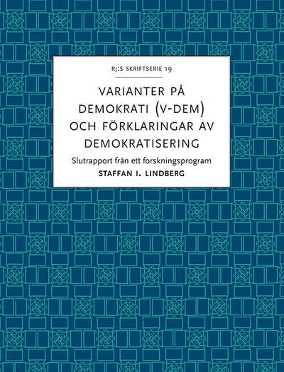 Varianter på demokrati (V-Dem) och förklaringar av demokratisering : slutrapport från ett forskningsprogram