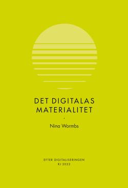 Det digitalas materialitet (RJ 2022: Efter digitaliseringen)