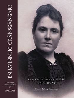 En kvinnlig gränsgångare : Clara Lachmanns stiftelse under 100 år