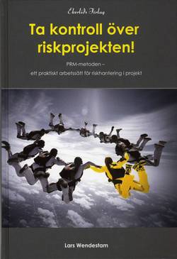 Ta kontrollkontroll över riskprojekten!  : PRM-metoden ett praktiskt arbetssät