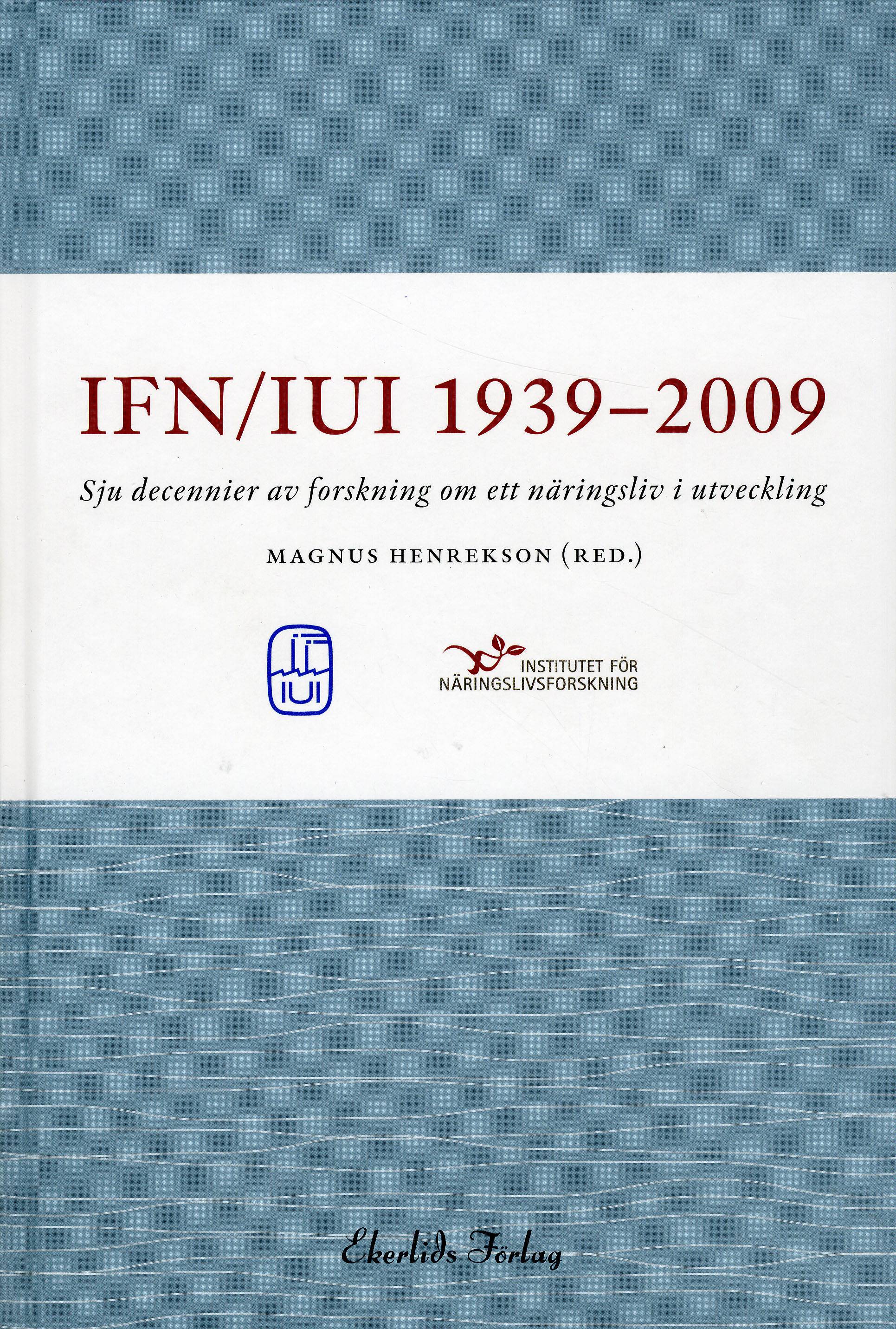 IUI/IFN 1939-2009 : sju decennier av forskning om ett näringsliv i utveckling