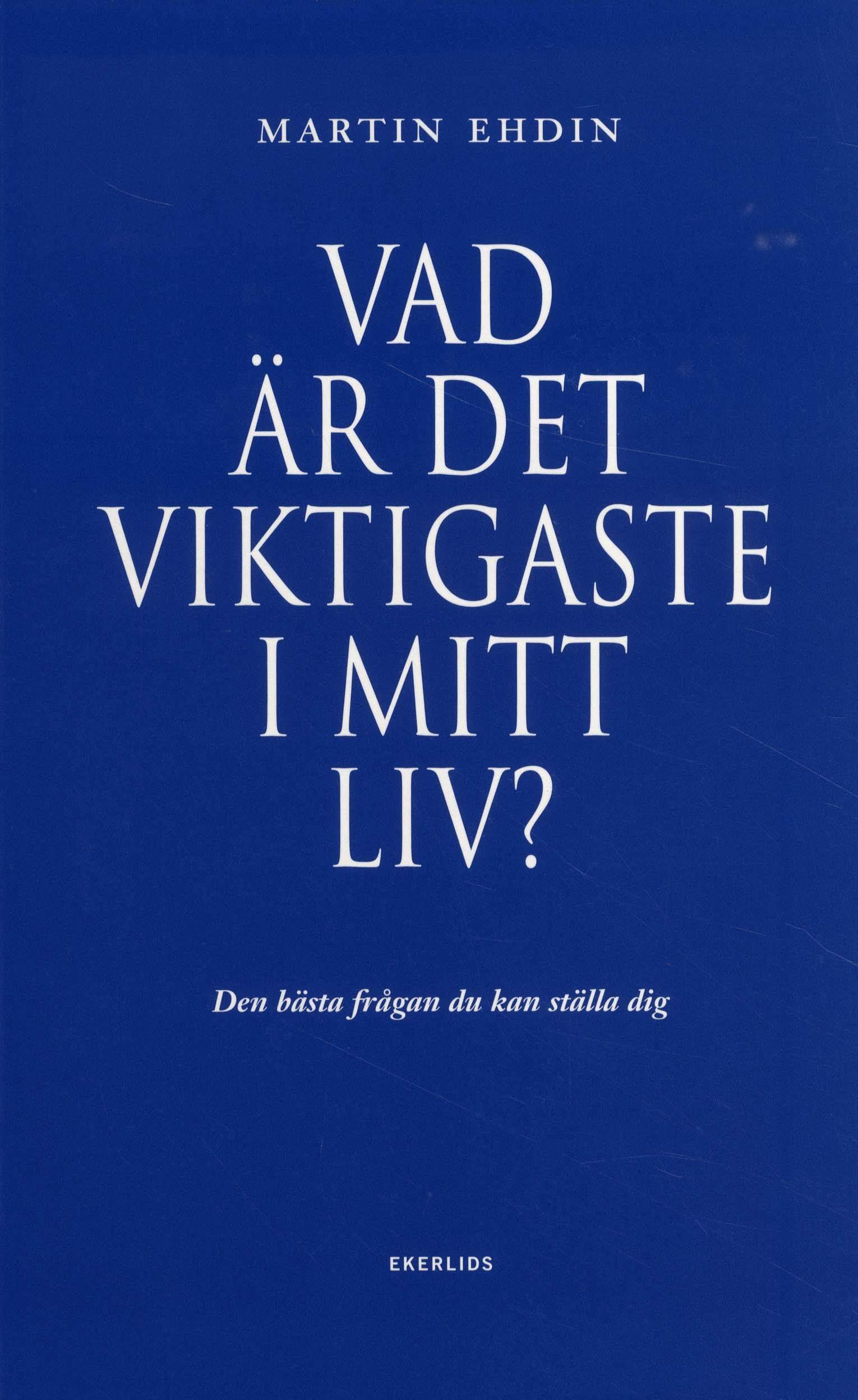 Vad är det viktigaste i mitt liv? : den bästa frågan du kan ställa dig