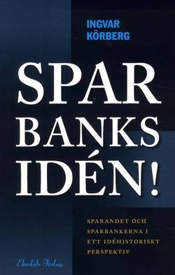 Sparbanksidén : sparandet och sparbankerna i ett idéhistoriskt perspektiv