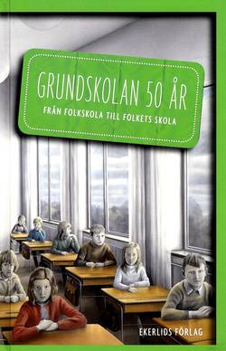 Grundskolan 50 år : från folkskola till folkets skola