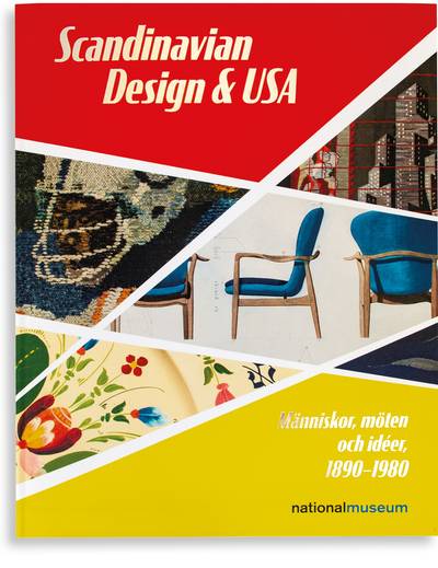 Scandinavian Design & USA - Människor, möten och idéer, 1890-1980