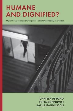 Humane and dignified : migrants’ experiences of living in a ‘state of deportability’ in Sweden