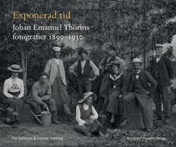 Exponerad tid : Johan Emanuel Thorins fotografier 1890-1930