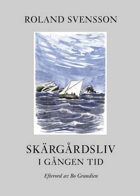 Skärgårdsliv i gången tid : en skildring av arbete och lek i Stockholms skärgård