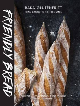 Friendly bread : baka glutenfritt från baguette till brownie