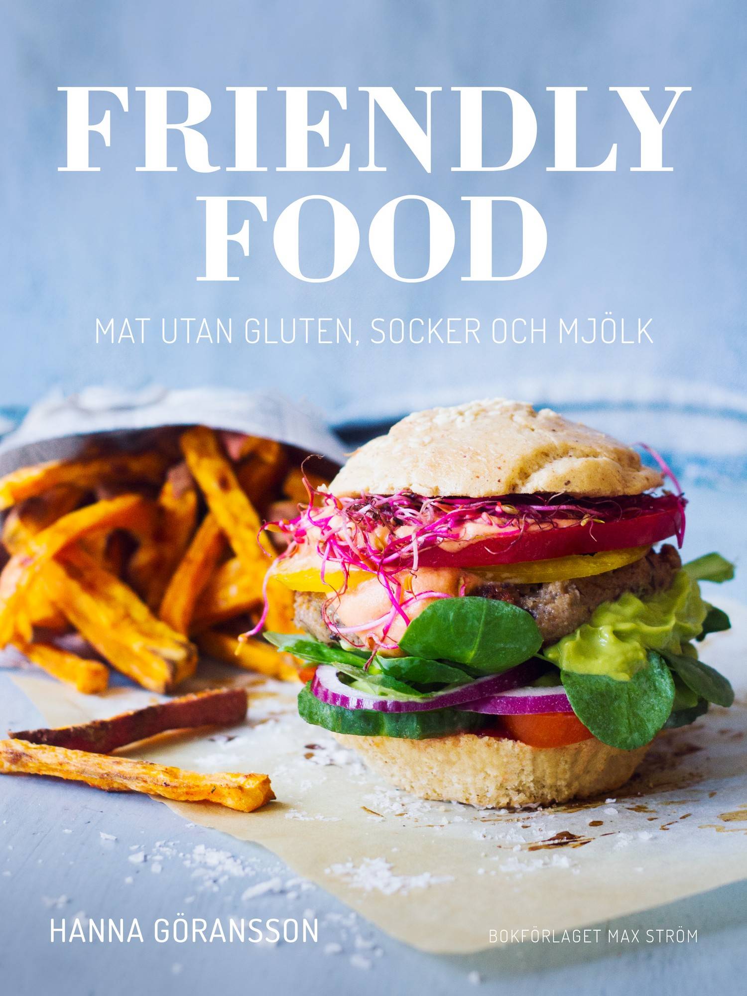 Friendly food : mat utan gluten, socker och mjölk