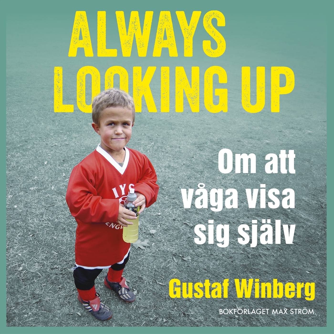 Always looking up : om att våga visa sig själv