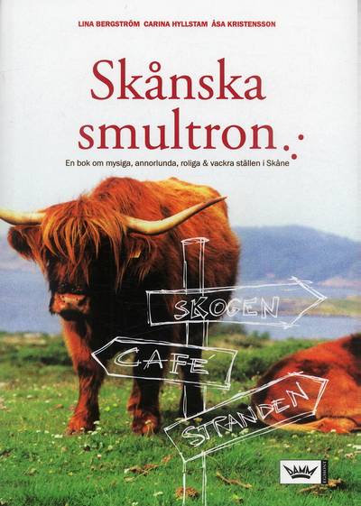 Skånska smultron : en bok om mysiga, annorlunda, roliga & vackra ställen i Skåne