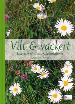 Vilt & vackert : buketter, kransar, dekorationer